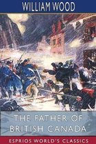 The Father of British Canada (Esprios Classics)