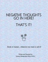Negative Thoughts Go In Here! That's It!