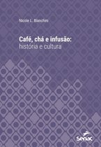 Série Universitária - Café, chá e infusão : história e cultura