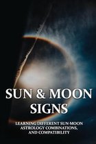 Sun & Moon Signs: Learning Different Sun-Moon Astrology Combinations, And Compatibility