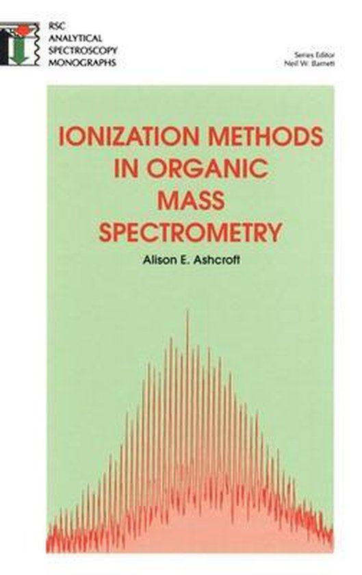 Ionization Methods in Organic Mass Spectrometry 9780854045709