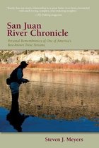 San Juan River Chronicle: Personal Remembrances of One of America's Premier Trout Streams