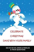 Celebrate Christmas Days With Your Family: 300 Ho Ho Ho Jokes & Riddles & Trick Questions