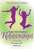 The Severson Sisters Super Girl Guide To:  Relationships