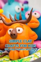 Simple Clay Crafts for Kids: DIY Clay Projects and Ideas