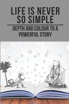 Life Is Never So Simple: Depth And Colour To A Powerful Story