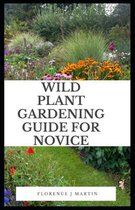 Wild Plant Gardening Guide For Novice