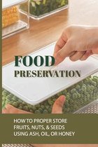 Food Preservation: How To Proper Store Fruits, Nuts, & Seeds Using Ash, Oil, Or Honey