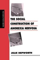 Inquiries in Social Construction Series-The Social Construction of Anorexia Nervosa