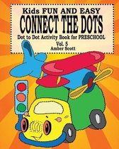 Kids Fun and Easy Connect The Dots - Vol. 5 ( Dot to Dot Activity Book For Preschool )