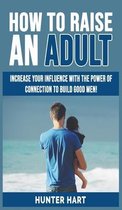 How to Raise an Adult