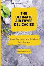 The Ultimate Air Fryer Delicacies