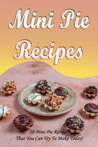 Mini Pie Recipes: 30 Mini Pie Recipes That You Can Try To Make Today!