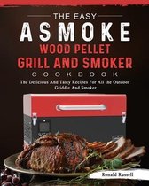 The Easy ASMOKE Wood Pellet Grill & Smoker Cookbook