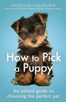 How To Pick a Puppy An Ethical Guide To Choosing the Perfect Pet