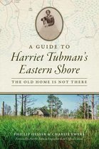 History & Guide-A Guide to Harriet Tubman's Eastern Shore