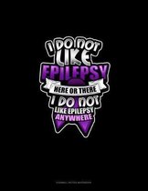 I Do Not Like Epilepsy Here Or There I Do Not Like Epilepsy Anywhere