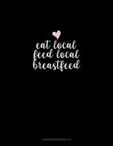 Eat Local Feed Local Breastfeed: Storyboard Notebook 1.85