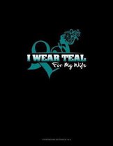 I Wear Teal For My Wife: Storyboard Notebook 1.85