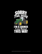 Sorry I'm Sexy, I'm A Farmer I Was Raised This Way