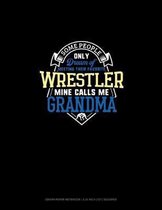 Some People Only Dream Of Meeting Their Favorite Wrestler Mine Calls Me Grandma