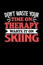 Don't Waste Your Time On Therapy Waste It On Skiing