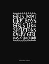 Girls Dont Like Boys Girls Like Skeletons Every Girl Has a Skeleton
