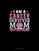 I Am A Cancer Survivor Mom Just Like A Normal Mom Except Much Stronger