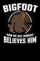 Bigfoot Saw Me But Nobody Believes Him