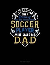 Some People Only Dream Of Meeting Their Favorite Soccer Player Mine Calls Me Dad