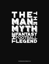 The Man, The Myth, The Fantasy Football Legend: Storyboard Notebook 1.85