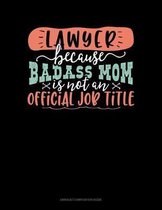Lawyer Because Badass Mom Is Not An Official Job Title