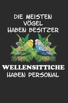 Die meisten Voegel haben Besitzer Wellensittiche haben Personal