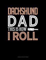 Dachshund Dad This Is How I Roll