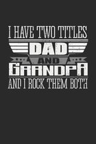 I Have Two Titles Dad and Grandpa And I Rock Them Both