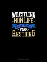 Wrestling Mom Life Wouldn't Trade It For Anything