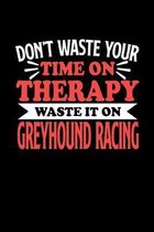 Don't Waste Your Time On Therapy Waste It On Greyhound Racing