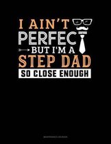 I Ain't Perfect But I'm A Step Dad So Close Enough