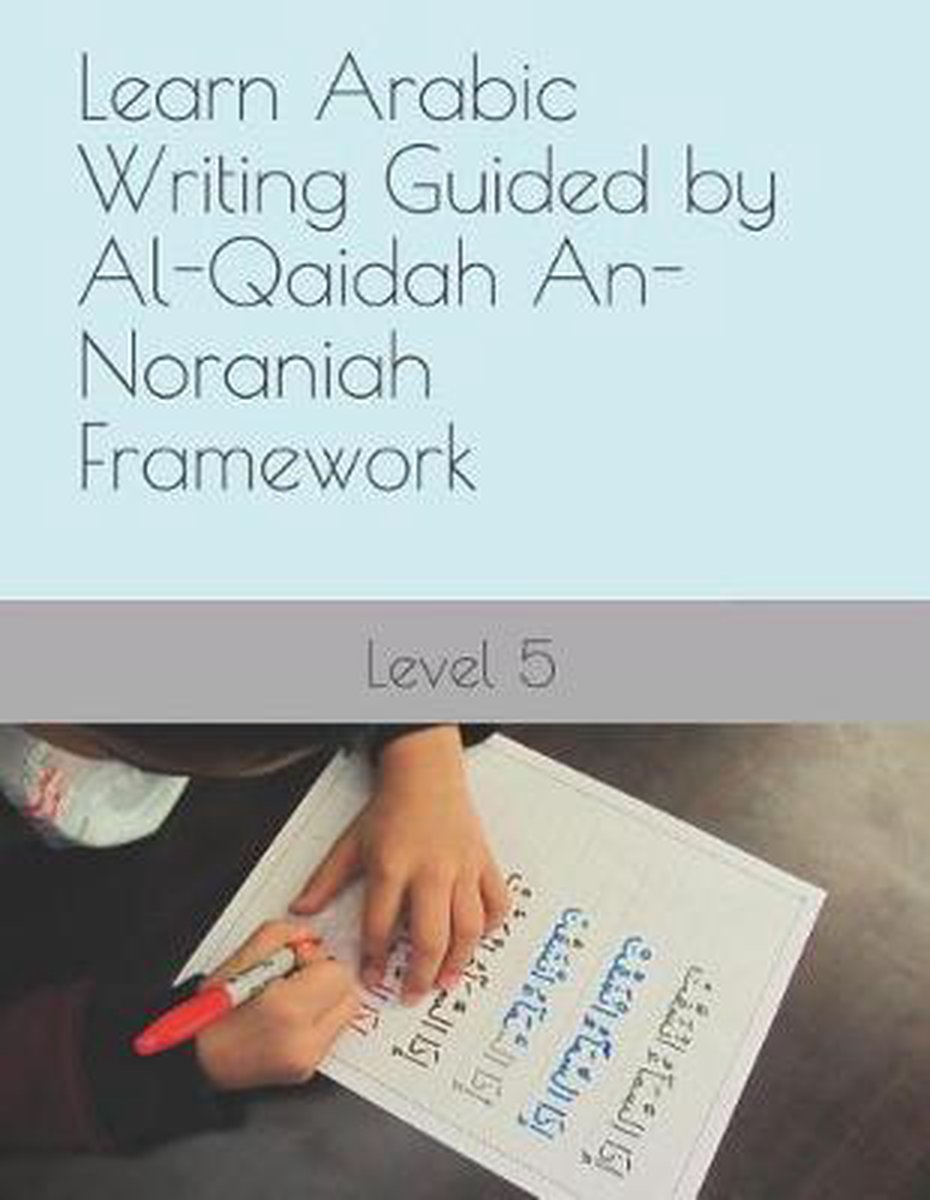 Learn Arabic Writing Guided By Al-qaidah An-noraniah Framework van N Elkhadragy