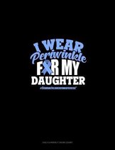 I Wear Periwinkle For My Daughter #StomachCancerAwareness