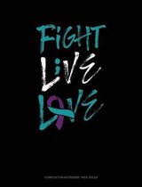 Fight - Live - Love: Composition Notebook