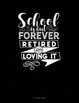 School Is Out Forever Retired and Loving It