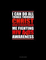 I Can Do All Things Through Christ Who Strengthens Me Fighting HIV AIDS Awareness