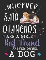 Whoever Said Diamonds Are a Girls Best Friend Never Owned a Dog