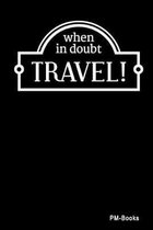 When In Doubt Travel