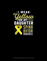 I Wear Yellow For My Daughter Spina Bifida Awareness