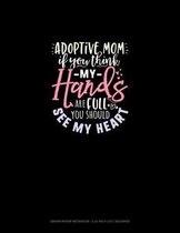 Adoptive Mom If You Think My Hands Are Full You Should See My Heart
