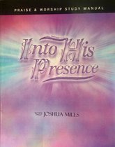 Into His Presence - Joshua Mills