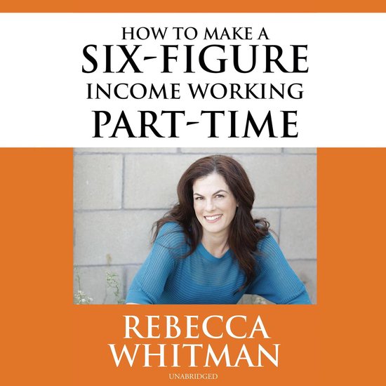 How to Make a Six-Figure Income Working Part-Time - cover