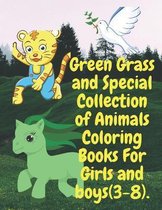 Green Grass and Special Collection of Animals Coloring Books For Girls and boys (3-8).
